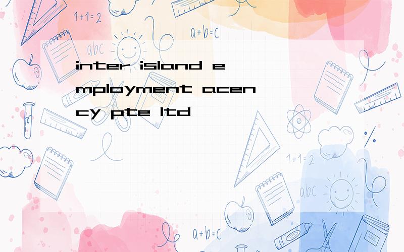 inter island employment acency pte ltd