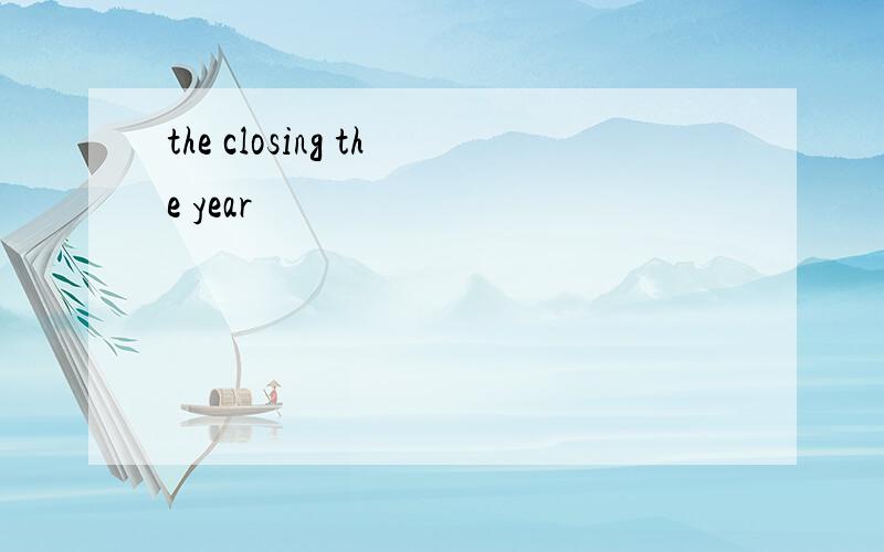 the closing the year