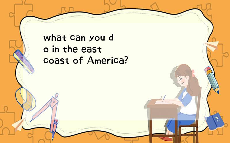 what can you do in the east coast of America?