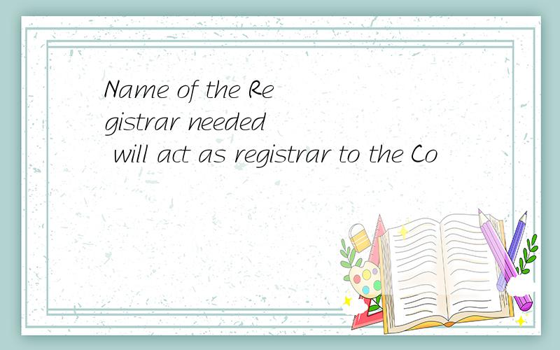 Name of the Registrar needed will act as registrar to the Co