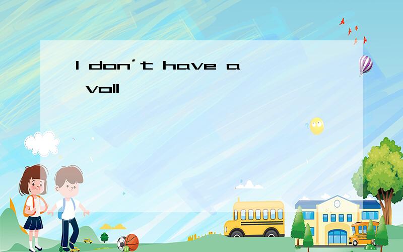 I don’t have a voll