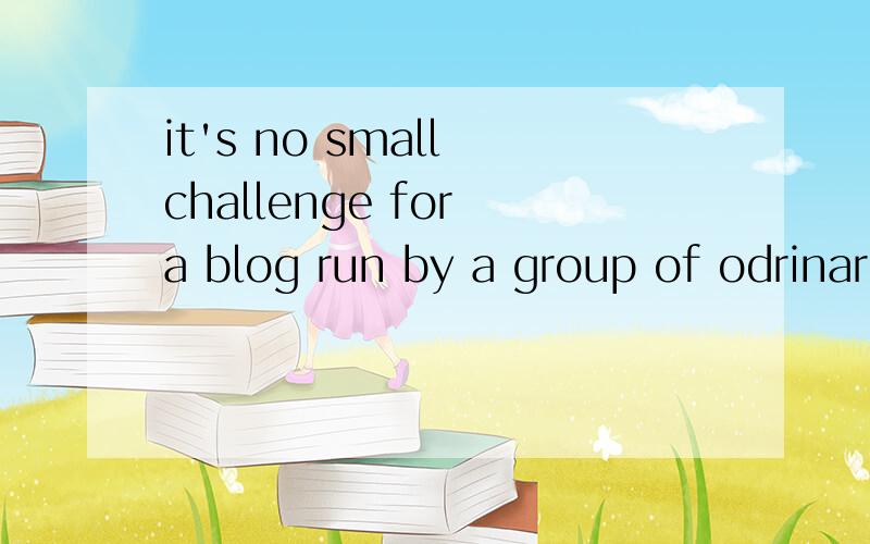 it's no small challenge for a blog run by a group of odrinar