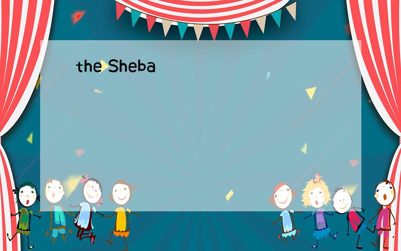 the Sheba