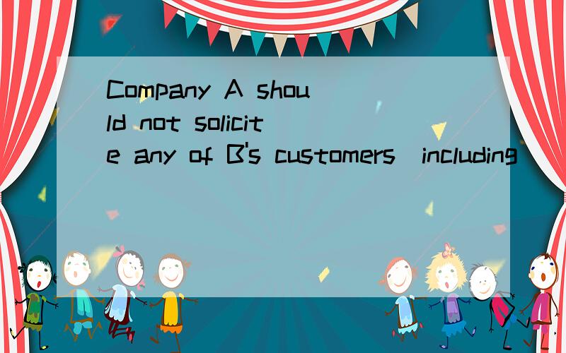 Company A should not solicite any of B's customers(including