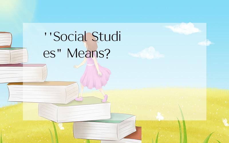 ''Social Studies