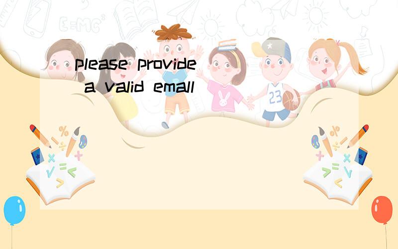 please provide a valid emall