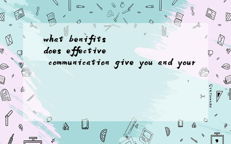 what benifits does effective communication give you and your