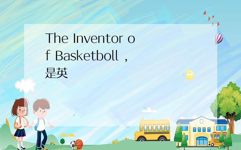 The Inventor of Basketboll ，是英