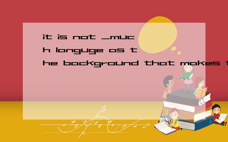 it is not _much languge as the background that makes the boo