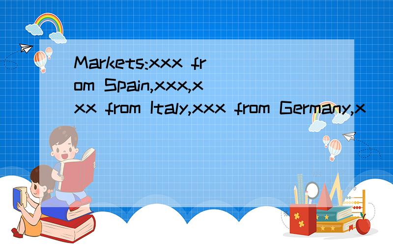 Markets:xxx from Spain,xxx,xxx from Italy,xxx from Germany,x