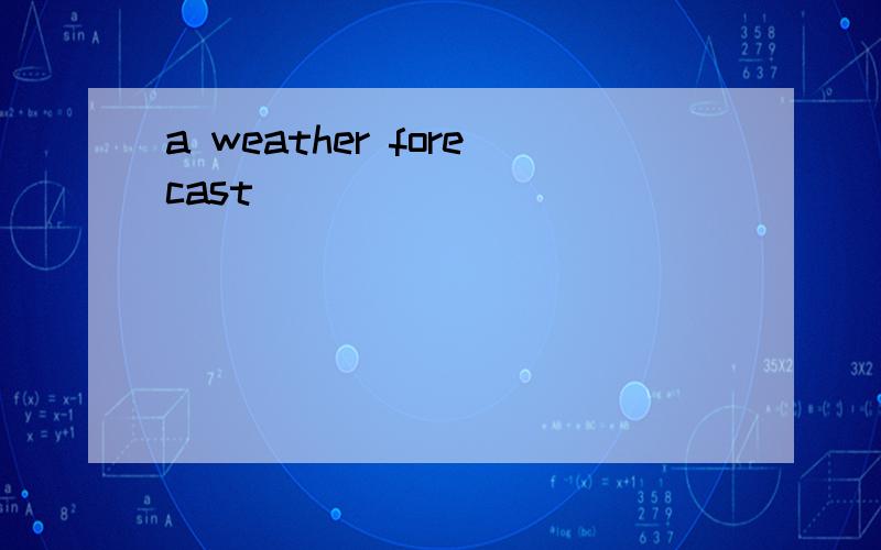 a weather forecast