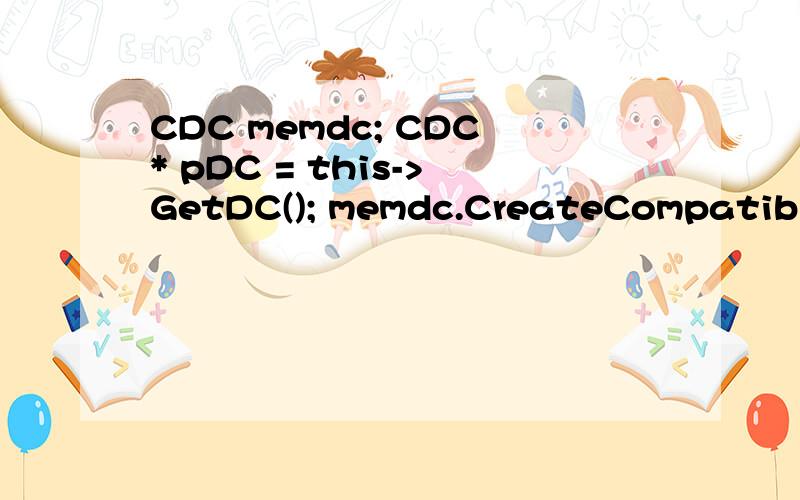 CDC memdc; CDC* pDC = this->GetDC(); memdc.CreateCompatibleD