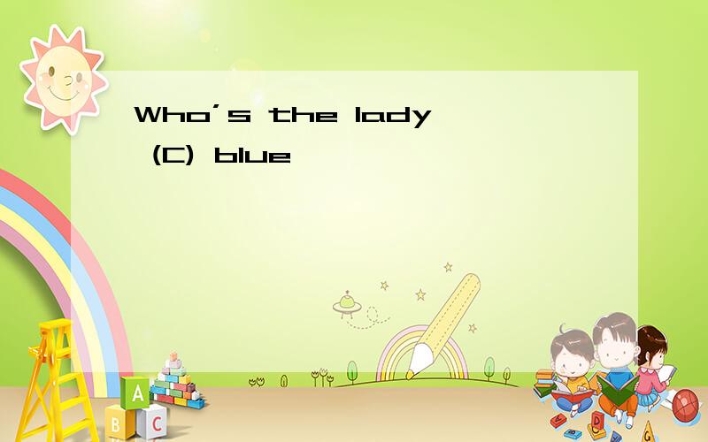 Who’s the lady (C) blue