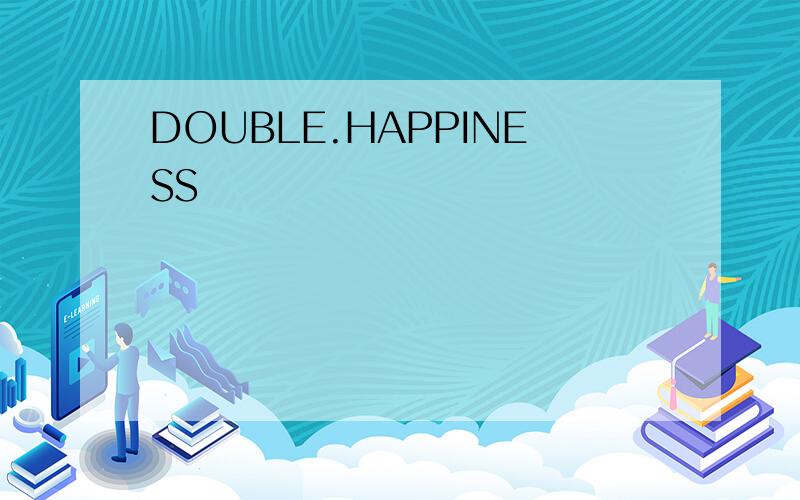 DOUBLE.HAPPINESS