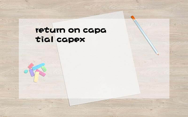 return on capatial capex