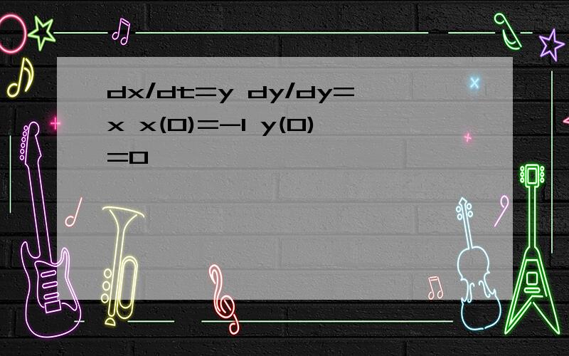 dx/dt=y dy/dy=x x(0)=-1 y(0)=0