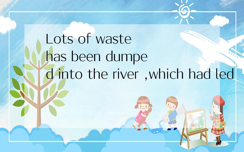 Lots of waste has been dumped into the river ,which had led