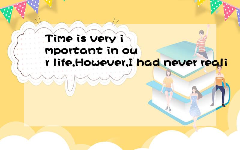 Time is very important in our life,However,I had never reali