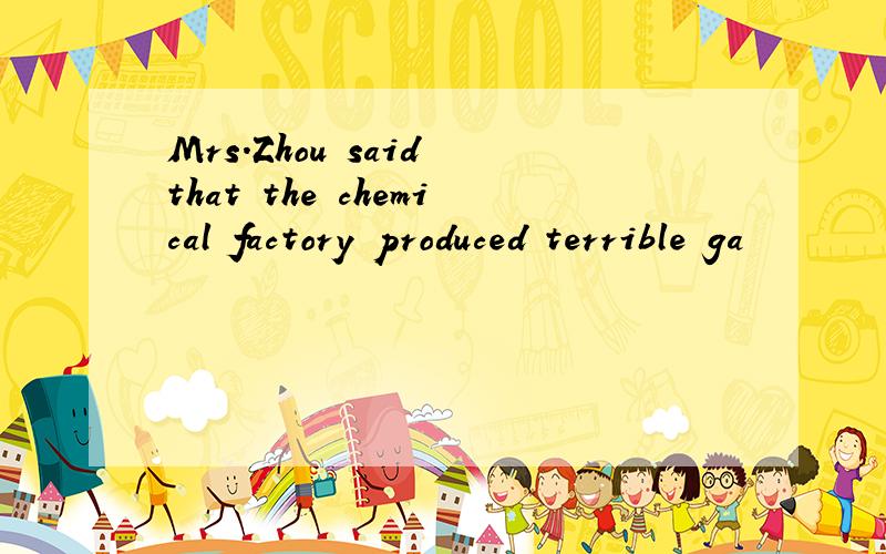 Mrs.Zhou said that the chemical factory produced terrible ga