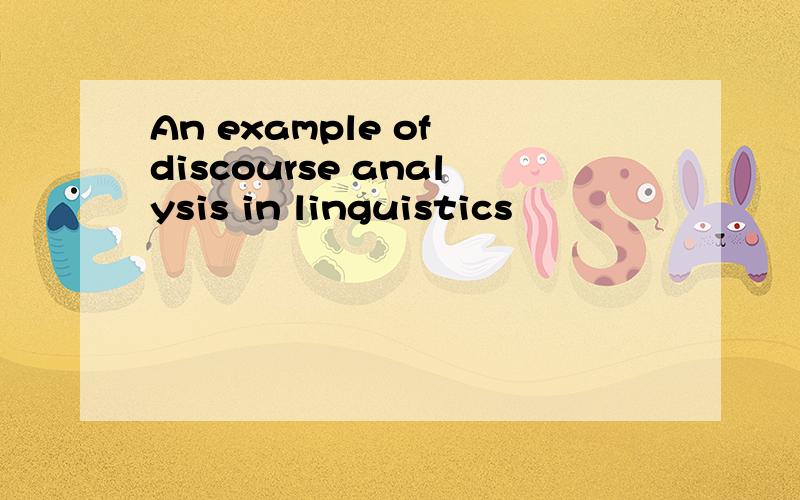 An example of discourse analysis in linguistics