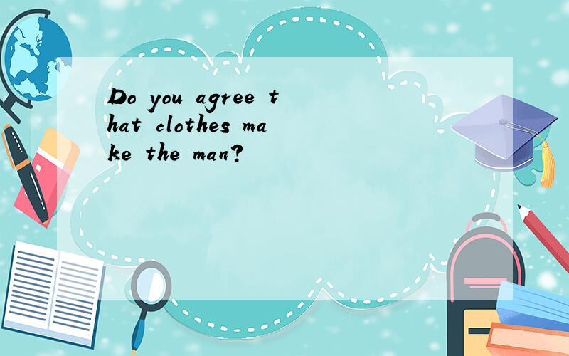 Do you agree that clothes make the man?