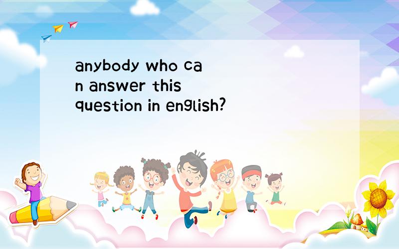 anybody who can answer this question in english?