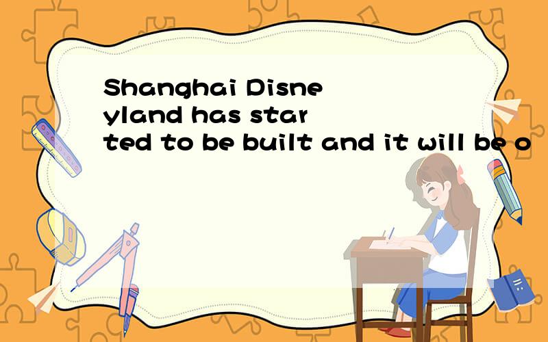 Shanghai Disneyland has started to be built and it will be o