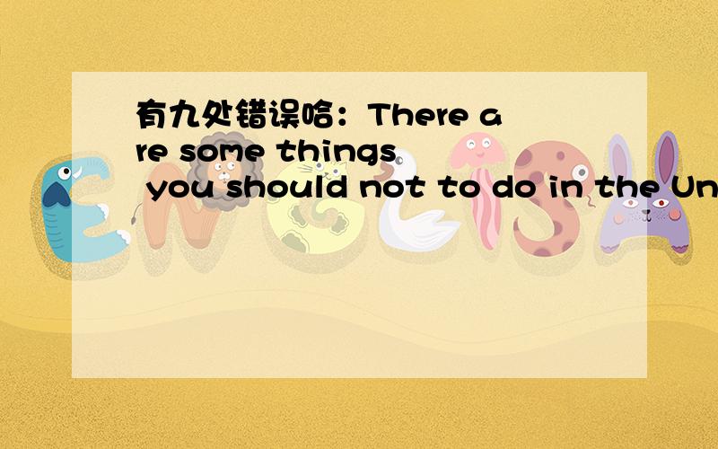 有九处错误哈：There are some things you should not to do in the Uni