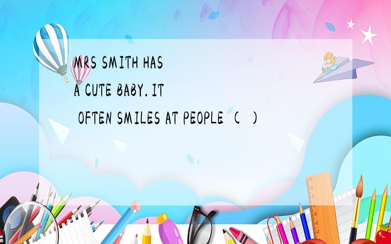 MRS SMITH HAS A CUTE BABY.IT OFTEN SMILES AT PEOPLE ()