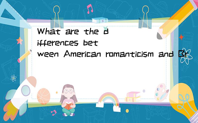 What are the differences between American romanticism and Br