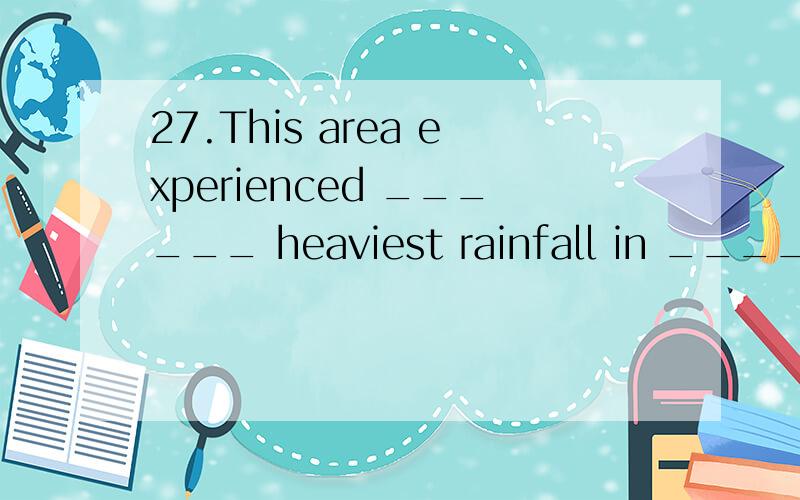 27.This area experienced ______ heaviest rainfall in ______