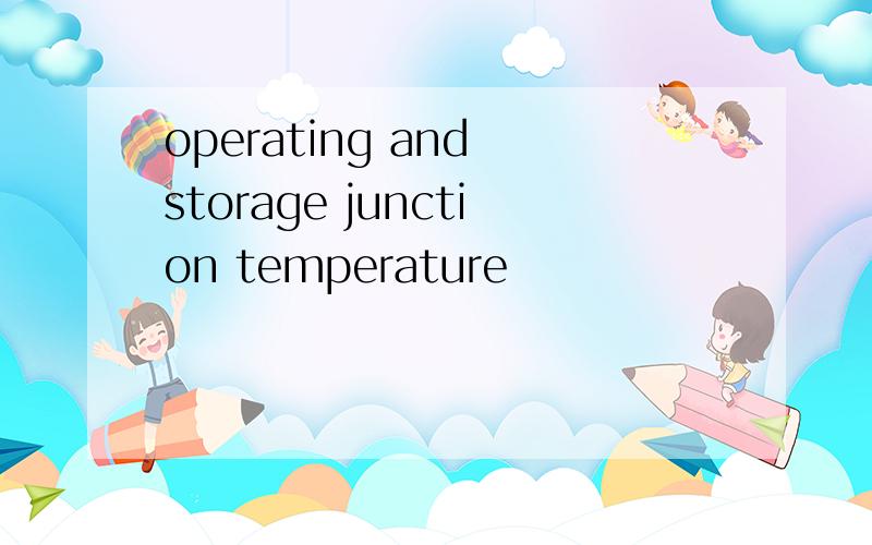 operating and storage junction temperature