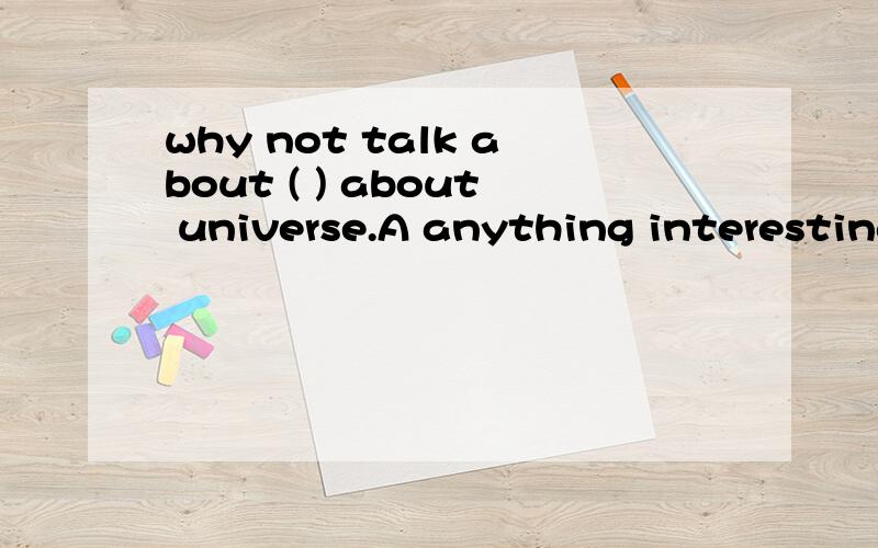 why not talk about ( ) about universe.A anything interesting