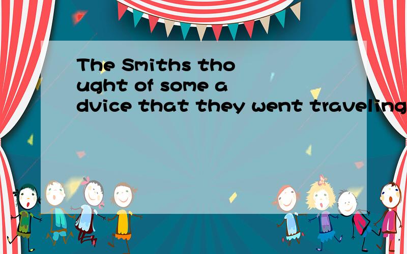 The Smiths thought of some advice that they went traveling o