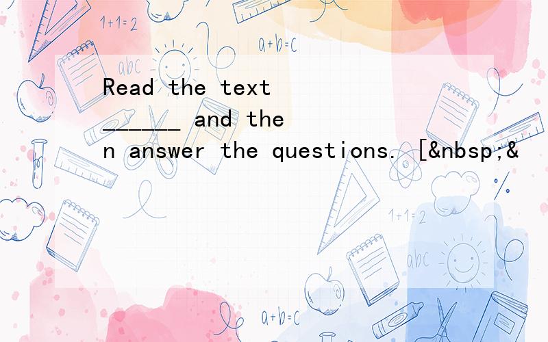 Read the text ______ and then answer the questions. [ &