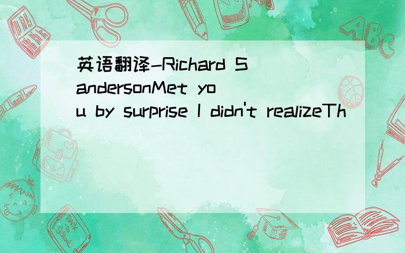 英语翻译-Richard SandersonMet you by surprise I didn't realizeTh