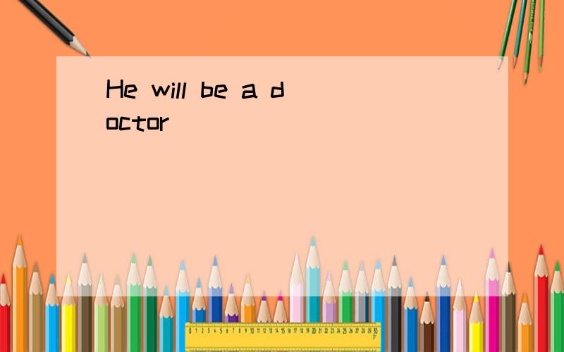 He will be a doctor