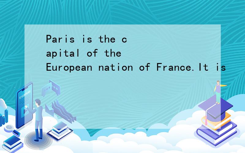 Paris is the capital of the European nation of France.It is