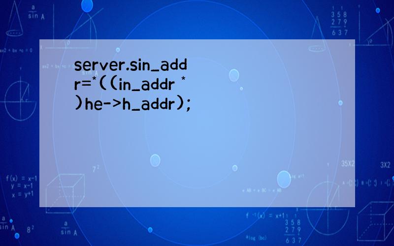 server.sin_addr=*((in_addr *)he->h_addr);