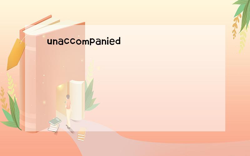 unaccompanied