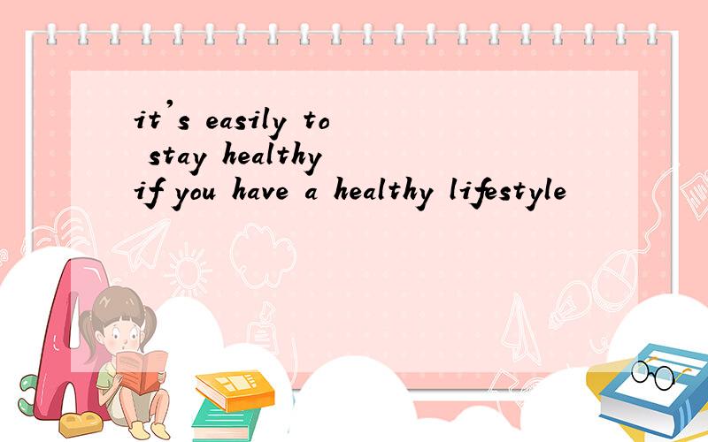 it's easily to stay healthy if you have a healthy lifestyle