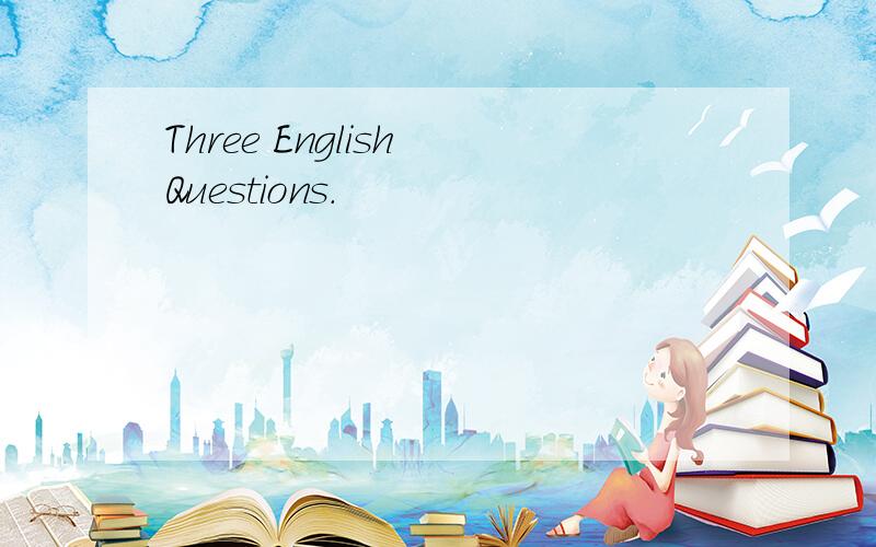 Three English Questions.