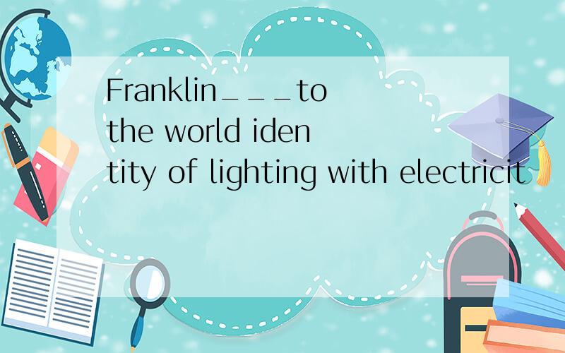 Franklin___to the world identity of lighting with electricit