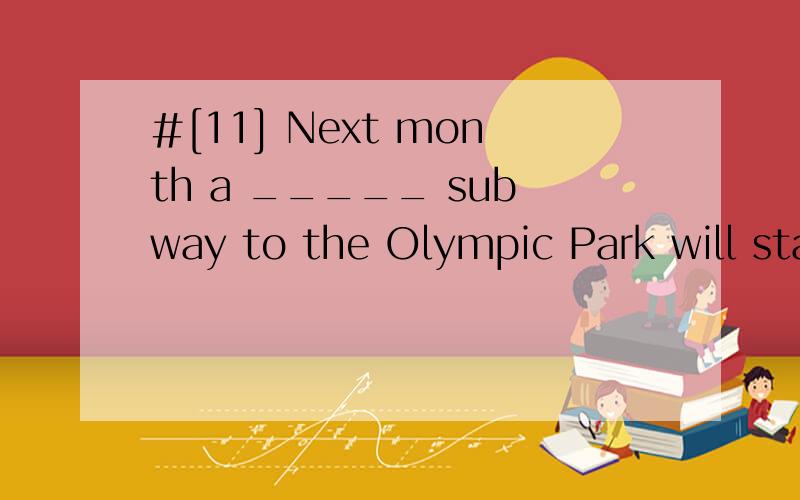 #[11] Next month a _____ subway to the Olympic Park will sta