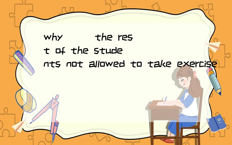 why __ the rest of the students not allowed to take exercise