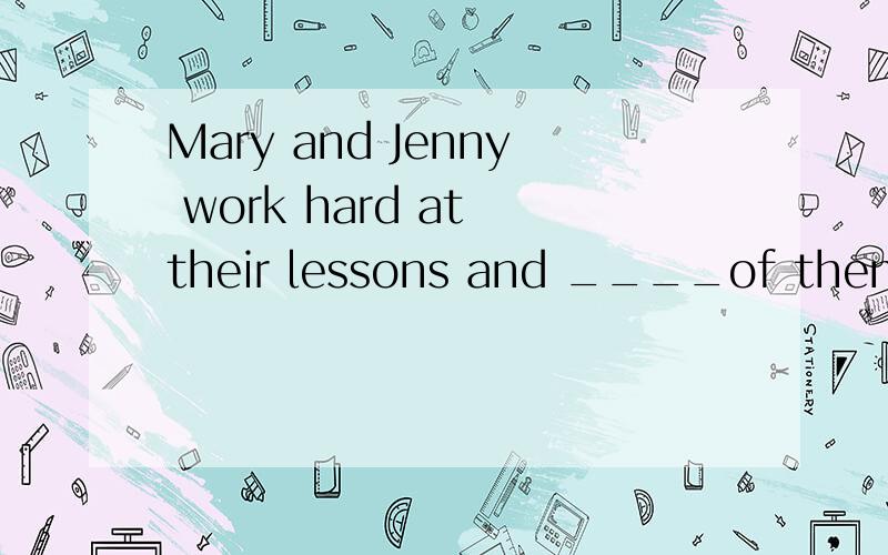 Mary and Jenny work hard at their lessons and ____of them ar