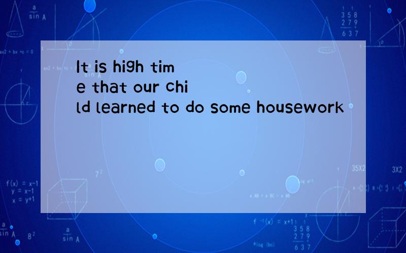 It is high time that our child learned to do some housework