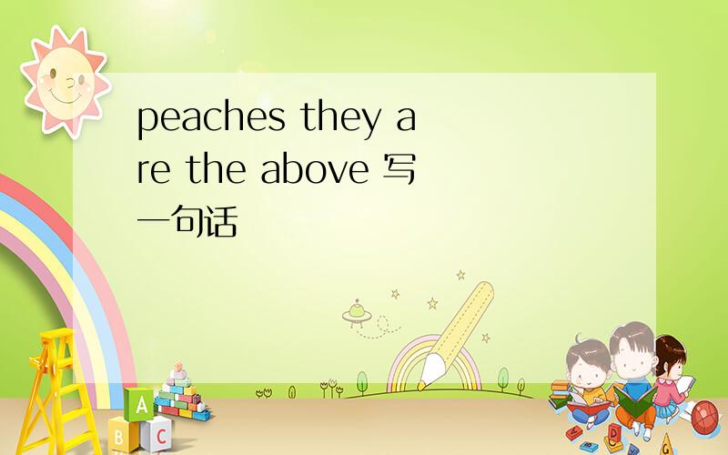 peaches they are the above 写一句话