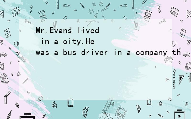 Mr.Evans lived in a city.He was a bus driver in a company th