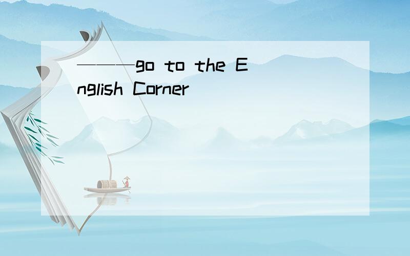 ———go to the English Corner